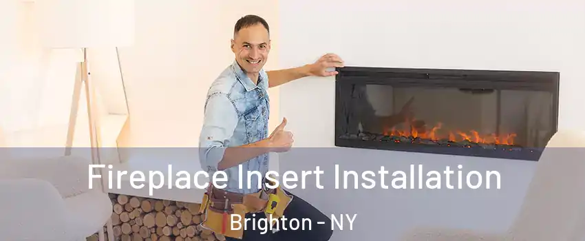  Fireplace Insert Installation Brighton - NY