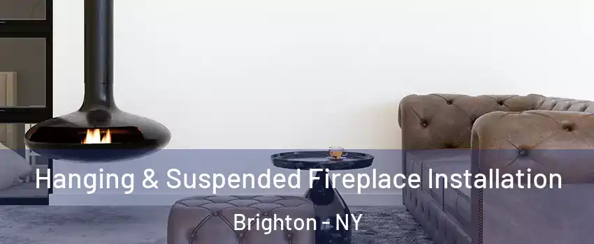  Hanging & Suspended Fireplace Installation Brighton - NY