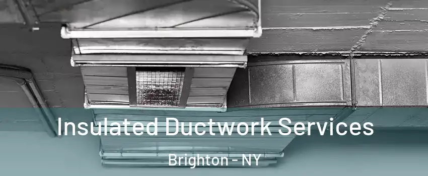  Insulated Ductwork Services Brighton - NY